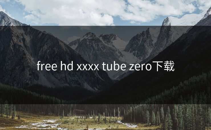 free hd xxxx tube zero下载